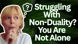 STRUGGLING WITH NON-DUALITY? YOU ARE NOT ALONE, #nonduality #nondualityexplained