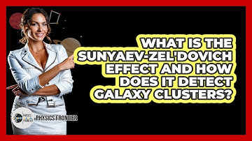 What Is The Sunyaev-Zel