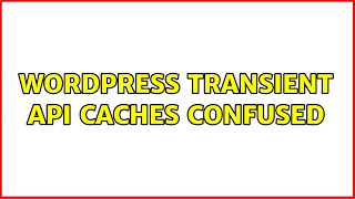 Wordpress: Transient api Caches confused (2 Solutions!!)