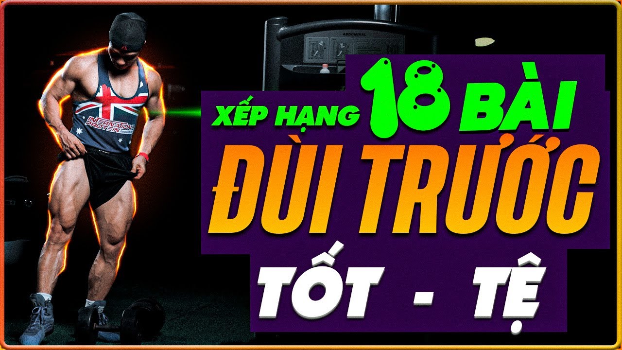 Xếp hạng các bài tập chân đùi trước từ tốt tới tệ giúp bạn áp dụng lịch tập gym tăng cơ