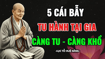 Lục Tổ Huệ Năng Giải Mã: 5 Cách Tu Tại Gia Dễ Mắc Sai Lầm Nhất, CÀNG TU - CÀNG KHỔ