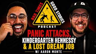 Aaron Monte "Panic Attacks, Kindergarten Hennessy & a Lost Dream Job" | Bad Times Good Stories