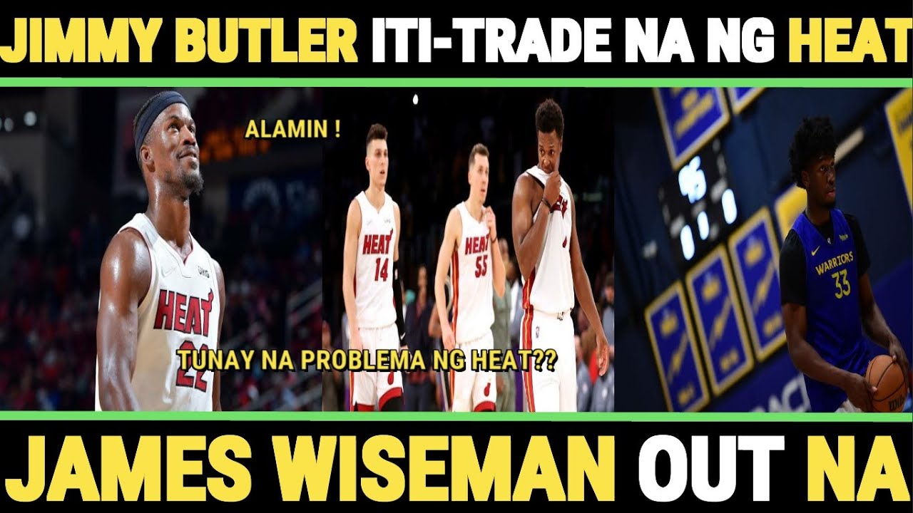 Jimmy BUTLER iti-TRADE ng Miami HEAT? | James WISEMAN OUT na sa GSW