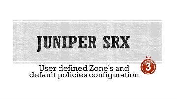 Juniper SRX Firewalls - User defined Zone