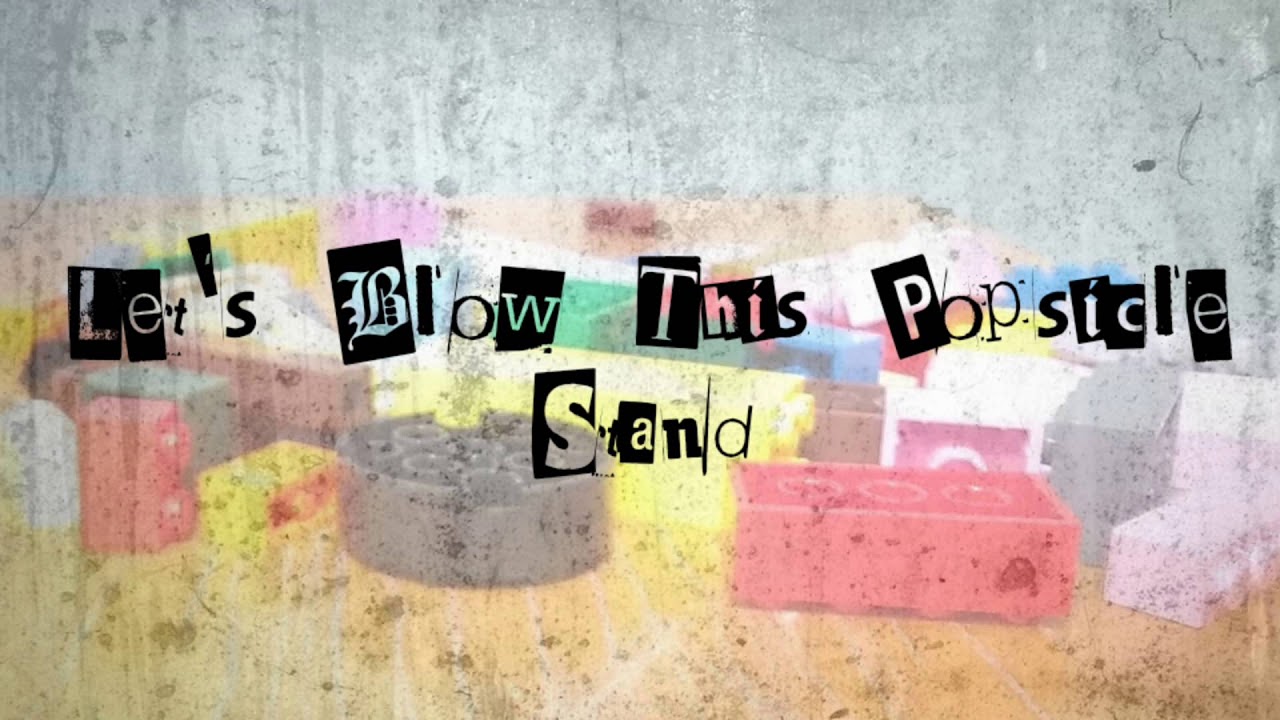Let s Blow This Popsicle Stand YouTube Let s Blow This Popsicle Stand YouTube