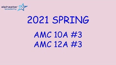 2021 Spring AMC 10A #3 and AMC 12A #3