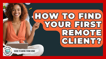 How To Find Your First Remote Client? - Guide To Work From Home