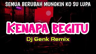 DJ SEMUA BERUBAH MUNGKIN KO SU LUPA | DJ KENAPA BEGITU VIRAL TIK TOK 2022