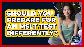 Should You Prepare For An MSLT Test Differently? - Sleep Apnea Support Network