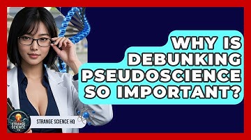 Why Is Debunking Pseudoscience So Important? - Strange Science HQ