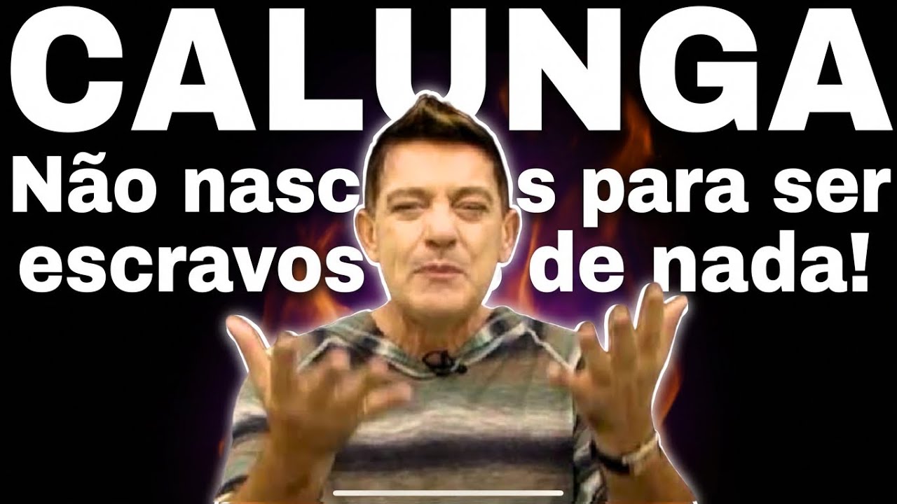 Calunga - Não nascemos para ser escravos de NADA!