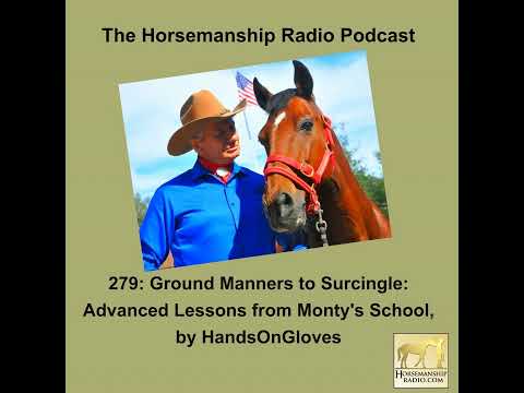 279: Ground Manners to Surcingle: Advanced Lessons from Monty's School, by HandsOnGloves
