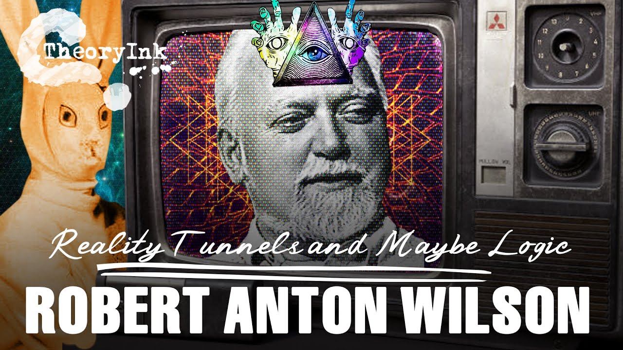 Reality Tunnels and Maybe Logic - Robert Anton Wilson