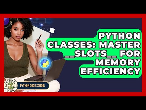 Python Classes: Master __slots__ For Memory Efficiency - Python Code School