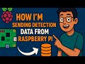 How I’m Planning to Send Detection Data from Raspberry Pi to My System