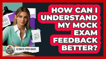 How Can I Understand My Mock Exam Feedback Better? - Ultimate Study Hacks
