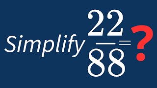 Simplify 22/88 Into Its Simplest Form