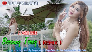 LAGU TERBARU BERINAQ TERE ( REMIX ) ~ DJ ANJANI BARBIE ~ @BerlianProduction