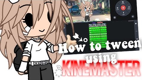 How to TWEEN using KineMaster - Gacha Life Tutorial