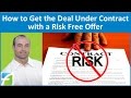 How to Get the Deal Under Contract with a Risk Free Offer