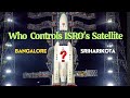 Who controls isros satellitebangalore or sriharikotamcfhassan  bhopal