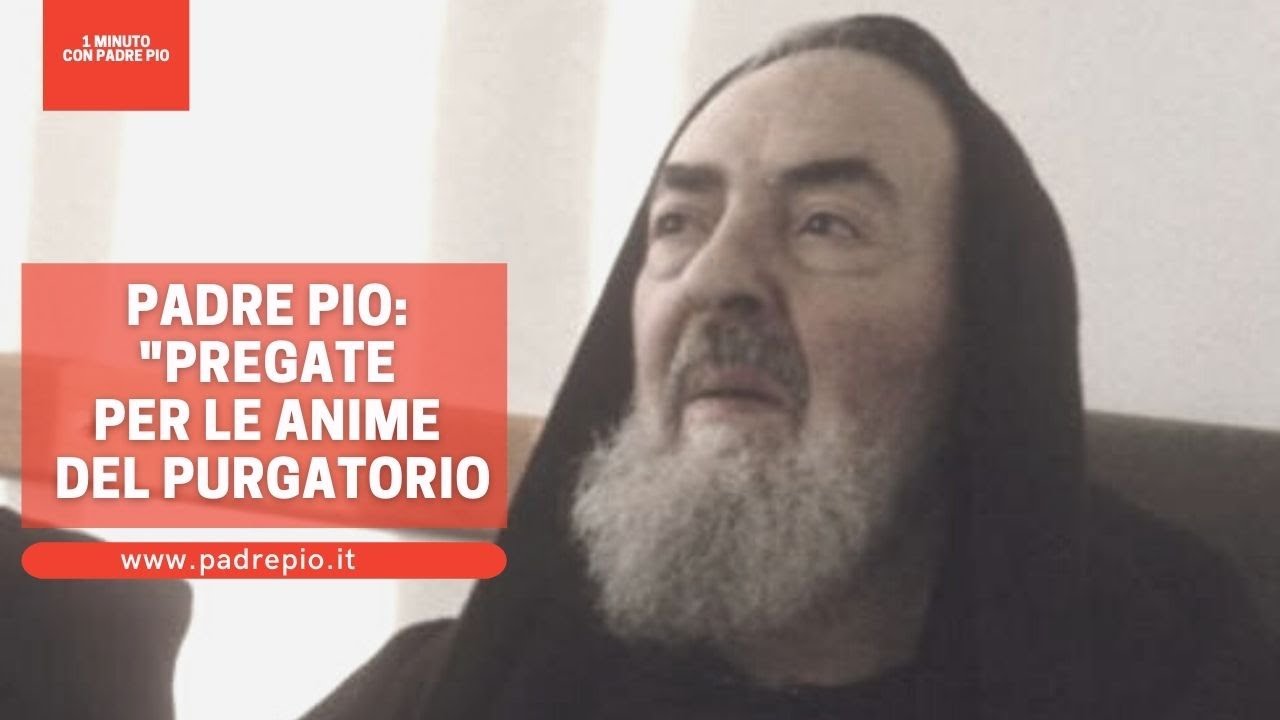 Padre Pio "Pregate per le Anime del Purgatorio" YouTube