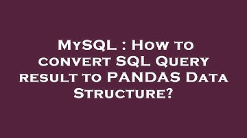 MySQL : How to convert SQL Query result to PANDAS Data Structure?