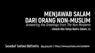 Sahabat Safdah Bertanya: Menjawab Salam Dari Orang Non Muslim - Ustadz Badru Salam, Lc