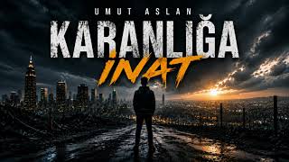 Umut Aslan - Karanlığa İnat (Official Audio)
