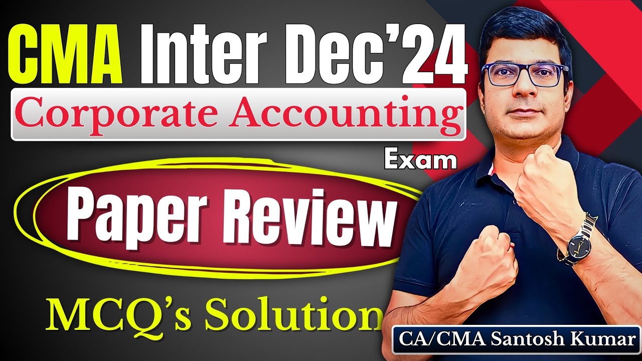 CMA Inter Dec'24 Corporate Accounting Exam Paper & MCQ's Solution By CA ...