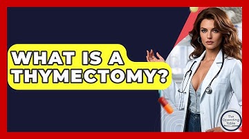 What Is A Thymectomy? - The Operating Table