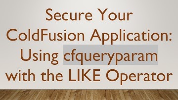 Secure Your ColdFusion Application: Using cfqueryparam with the LIKE Operator