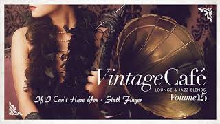 If I Can´t Have You - Sixth Finger  VINTAGE CAFÉ VOL. 15 Resimi