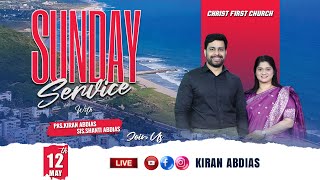#live || SUNDAY MORNING SERVICE || may 12th  || CHRIST FIRST CHURCH || PASTOR KIRAN ABDIAS|| VIZAG||