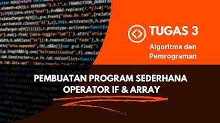 TUGAS 3 ALGORITMA DAN PEMROGRAMAN "Program Sederhana Operator IF dan Array" | UNIVERSITAS TERBUKA