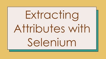 Extracting Attributes with Selenium