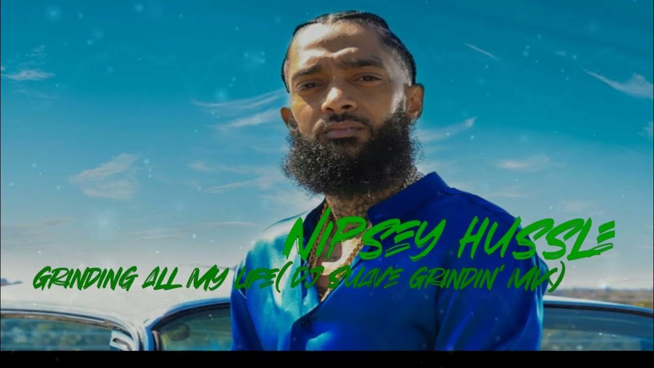 Nipsey Hussle Grindin All My Life Clean Nipsey Hussle - Grinding All My Life(DJ Suave Grindin' Mix) - YouTube