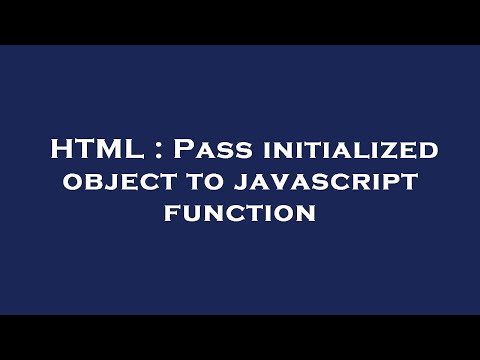 HTML : Pass initialized object to javascript function