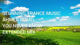 Ahmed Romel - You Never Know (Extended Mix)