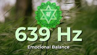 639 Hz 💚 Heart Chakra Healing | Love, Connection &amp; Emotional Balance