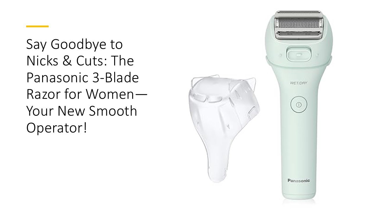 Say Goodbye to Nicks & Cuts: The Panasonic 3-Blade Razor for Women—Your New Smooth Operator!
