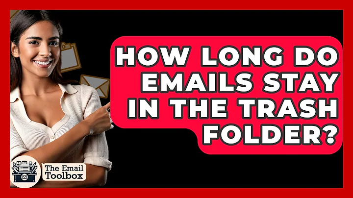How Long Do Emails Stay In The Trash Folder? - TheEmailToolbox.com