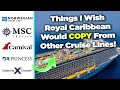 Things I wish Royal Caribbean would copy from other cruise lines