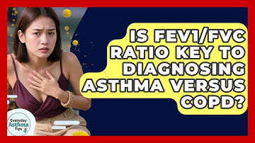 Is FEV1/FVC Ratio Key To Diagnosing Asthma Versus COPD? - Everyday Asthma Tips
