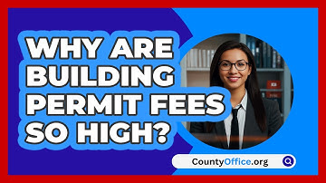 Why Are Building Permit Fees So High? - CountyOffice.org