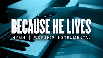 Thumbnail of Because He Lives | Hymn Instrumental | Prayer & Meditation Music
