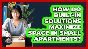 How Do Built-in Solutions Maximize Space In Small Apartments? - Your Organization Mentor