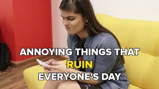Annoying Things That Ruin Everyone's Day