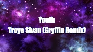 LYRICS | Youth - Troye Sivan (Gryffin Remix)