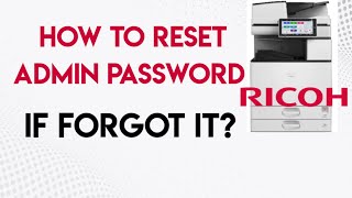 Ricoh How to reset admin password if forgot in Ricoh photocopier?